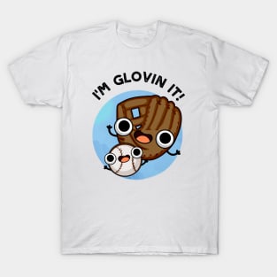 I'm Glovin It Funny Baseball Pun T-Shirt